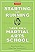 Starting and Running Your Own Martial Arts School