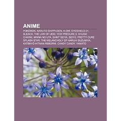 Anime: Pok Mon, Naruto Shippuden, K-On!, Eyeshield 21, Bleach, the Law of Ueki, Yes! Precure 5, Shugo Chara!, Minna No Uta, S