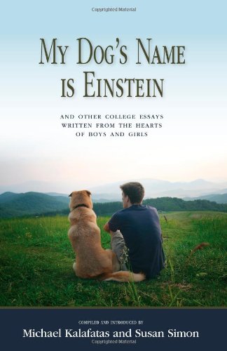 My Dog's Name is Einstein and Other College Essays: Written from the Hearts of Boys and Girls