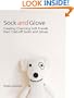 Sock and Glove: Creating Charming Softy Friends from Cast-Off Socks and Gloves