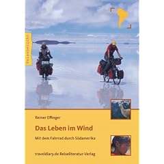 Das Leben im Wind: Mit dem Fahrrad durch S�damerika