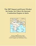 The 2007 Import and Export Market for Intake Air Filters for Internal Combustion Engines in India