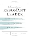 Becoming a Resonant Leader: Develop Your Emotional Intelligence, Renew Your Relationships, Sustain Your Effectiveness