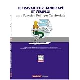 Le travailleur handicap� et l'emploi dans la fonction publique territorialepar Guy Sudre