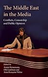 The Middle East in the media : conflicts, censorship and public opinion