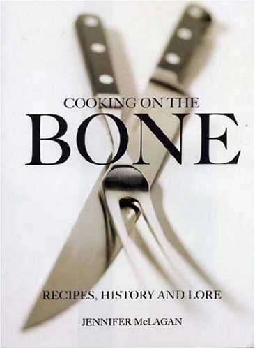 Cooking on the bone: recipes, history and lore by McLAGAN, Jennifer (January 1, 2006) Hardcover New ed.