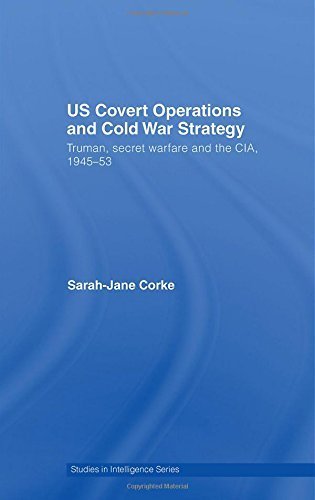 US Covert Operations and Cold War Strategy: Truman, Secret Warfare and the CIA, 1945-53 (Studies in Intelligence) 1st edition by Corke, Sarah-Jane (2007) Hardcover