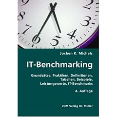 IT-Benchmarking: Grunds�tze, Praktiken, Definitionen, Tabellen, Beispiele, Leistungswerte, IT-Benchmarks