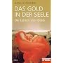 Das Gold in der Seele: Die Lehren vom Gl�ck - Ein SPIEGEL-Buch