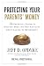 Protecting Your Parents' Money: The Essential Guide to Helping Mom and Dad Navigate the Finances of Retirement