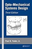 Opto-Mechanical Systems Design, Third Edition (Optical Science and Engineering)