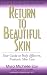 Return to Beautiful Skin: Your Guide to Truly Effective Nontoxic Skin Care