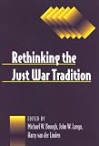 Rethinking the Just War Tradition (Suny Series, Ethics and the Military Profession)