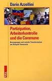 Produkt-Bild: Partizipation, Arbeiterkontrolle und die Commune: Bewegungen und soziale Transformation am Beispiel Venezuela