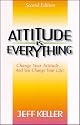 Attitude Is Everything: Change Your Attitude...and You Change Your Life!