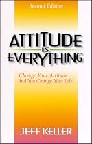 Attitude Is Everything: Change Your Attitude... and You Change Your Life!