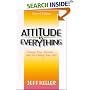 Attitude Is Everything: Change Your Attitude...and You Change Your Life!