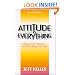 Attitude Is Everything: Change Your Attitude...and You Change Your Life!