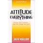 Attitude Is Everything: Change Your Attitude...and You Change Your Life!