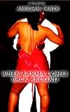 WHEN KARMA COMES BACK AROUND