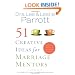 51 Creative Ideas for Marriage Mentors: Connecting Couples to Build Better Marriages
