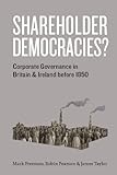 Shareholder democracies? : corporate governance in Britain and Ireland before 1850