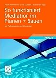 So funktioniert Mediation im Planen + Bauen: mit Checklisten und Fallbeispielen