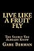 Live Like A Fruit Fly - - The Secret You Already Know Live Like A Fruit Fly - - The Secret You Already Know