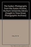 The Sudan : photographs from the Sudan Archive, Durham University Library