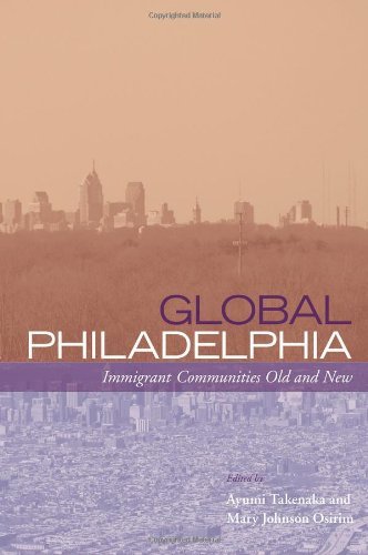 Global Philadelphia: Immigrant Communities Old and New (Philadelphia Voices, Philadelphia Vision)