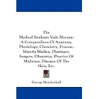 The Medical Students Vade Mecum: A Compendium Of Anatomy, Physiology, Chemistry, Poisons,... by George Mendenhall