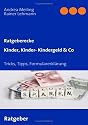 Kinder, Kinder- Kindergeld & Co. Tricks, Tipps, Formularerklärung, Anlaufstellen: Spar-Tipps, aktuelle Leistungshöhen, Formularerklärung