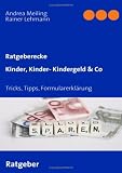 Produkt-Bild: Kinder, Kinder- Kindergeld & Co. Tricks, Tipps, Formularerkl&auml;rung, Anlaufstellen: Spar-Tipps, aktuelle Leistungsh&ouml;hen, Formularerkl&auml;rung