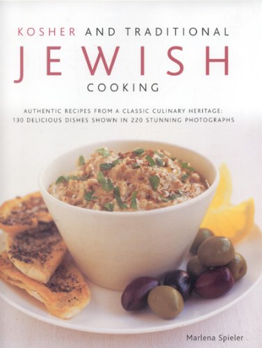 Kosher and Traditional Jewish Cooking: Authentic Recipes from a Classic Culinary Heritage: 130 Delicious Dishes Shown in 220 Stunning Photographs: ... Dishes Shown in 250 Stunning Photographs