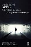 Faith-Based ACT for Christian Clients: An Integrative Treatment Approach