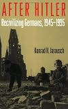 After Hitler: Recivilizing Germans, 1945-1995