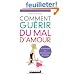 Comment gu�rir du mal d'amour, de la rupture � la reconstruction en 5 �tapes