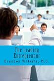 The Leading Entrepreneur: Taking the helm of your small business and leading it to success