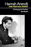 Hannah Arendt and political theory : challenging the tradition