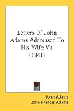 Letters Of John Adams Addressed To His Wife V1 (1841)