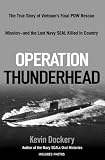 Operation Thunderhead: The True Story of Vietnam's Final POW Rescue Mission--and the last NAVY SealKilled in Country