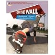 Off The Wall: A Skateboarder's Guide To Riding Bowls And Pools (Skateboarder's Guide to Skate Parks, Half-Pipes, Bowls,... by Justin Hocking