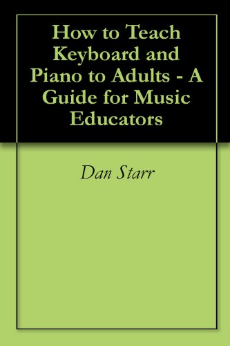 Teaching Keyboard and Piano to Adults - A Guide for Music Educators