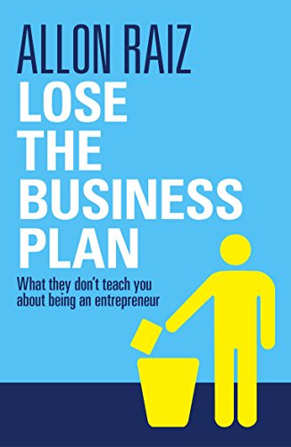 Lose the Business Plan: What They Don't Tell You About Being an Entrepreneur