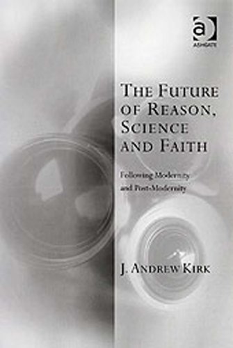 The Future of Reason, Science and Faith: Following Modernity and Post-Modernity (Transcending Boundaries in Philosophy and Theology)