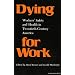 Dying for Work: Workers' Safety and Health in Twentieth-Century America (Interdisciplinary Studies in History)
