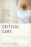 Critical Care: A New Nurse Faces Death, Life, and Everything in Between