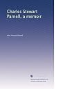 Charles Stewart Parnell,: A memoir,