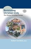 Revisioning Christian unity : journeying with Jesus Christ, the reconciler at the Global Christian Forum, Limuru, November 2007