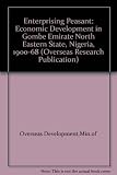 The enterprising peasant : economic development in Gombe Emirate, North Eastern State, Nigeria, 1900-1968